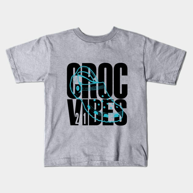 CROC VIBES - Livin' The Croc Life Kids T-Shirt by Angel Pronger Design Chaser Studio